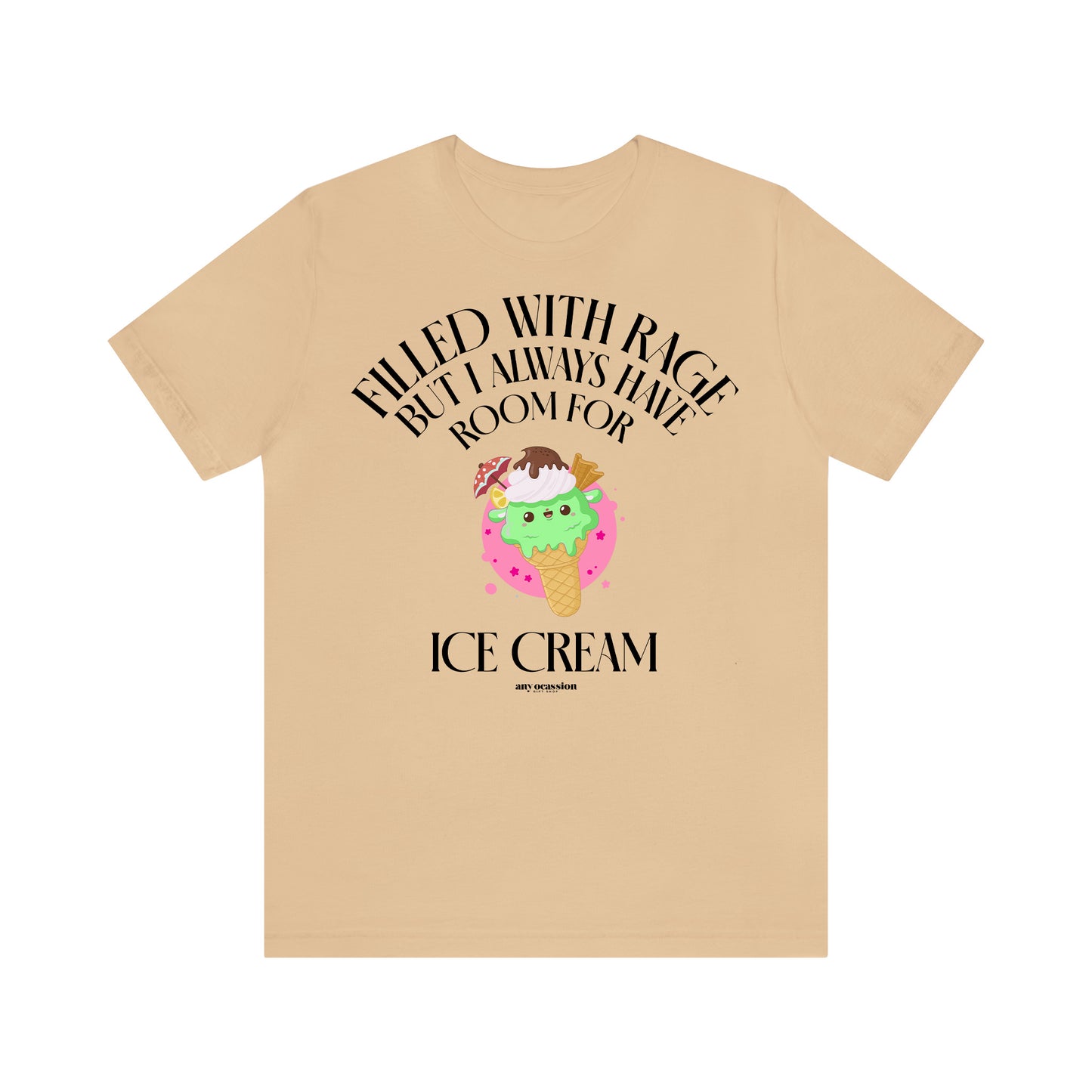 Funny Shirts for Women - Filled With Rage but I Always Have Room for Ice Cream - Women's T Shirts