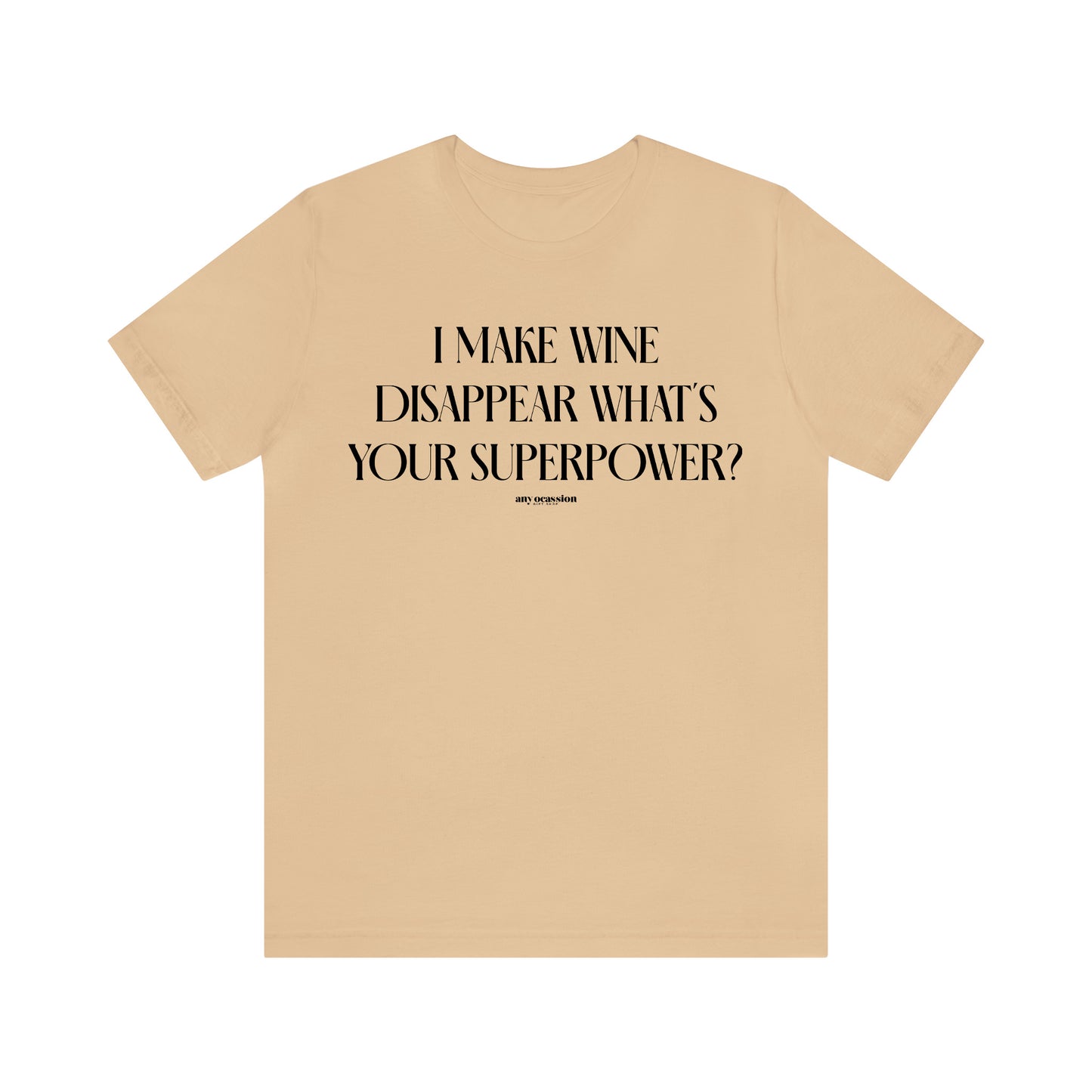 Funny Shirts for Women - I Make Wine Disappear What's Your Superpower? - Women's T Shirts