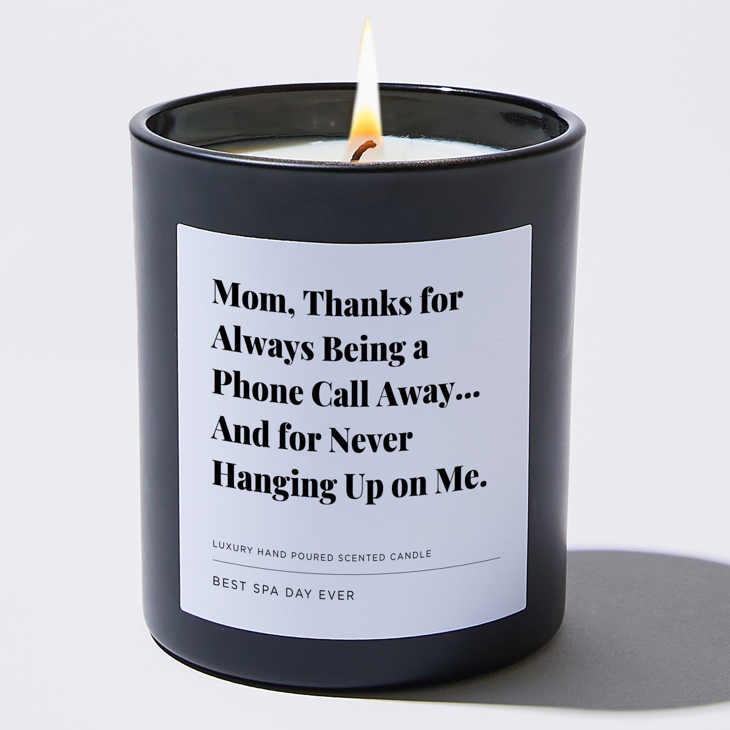 Gift for Mom - Mom, thanks for always being a phone call away... and for never hanging up on me. - Candle