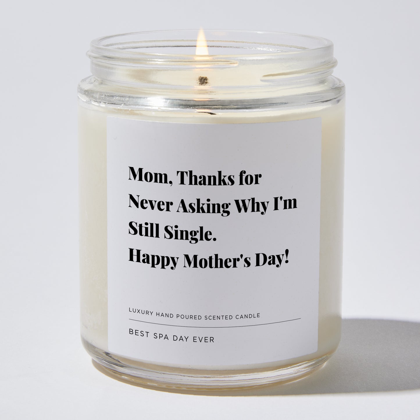 Gift for Mom - Mom, thanks for never asking why I'm still single. Happy Mother's Day! - Candle