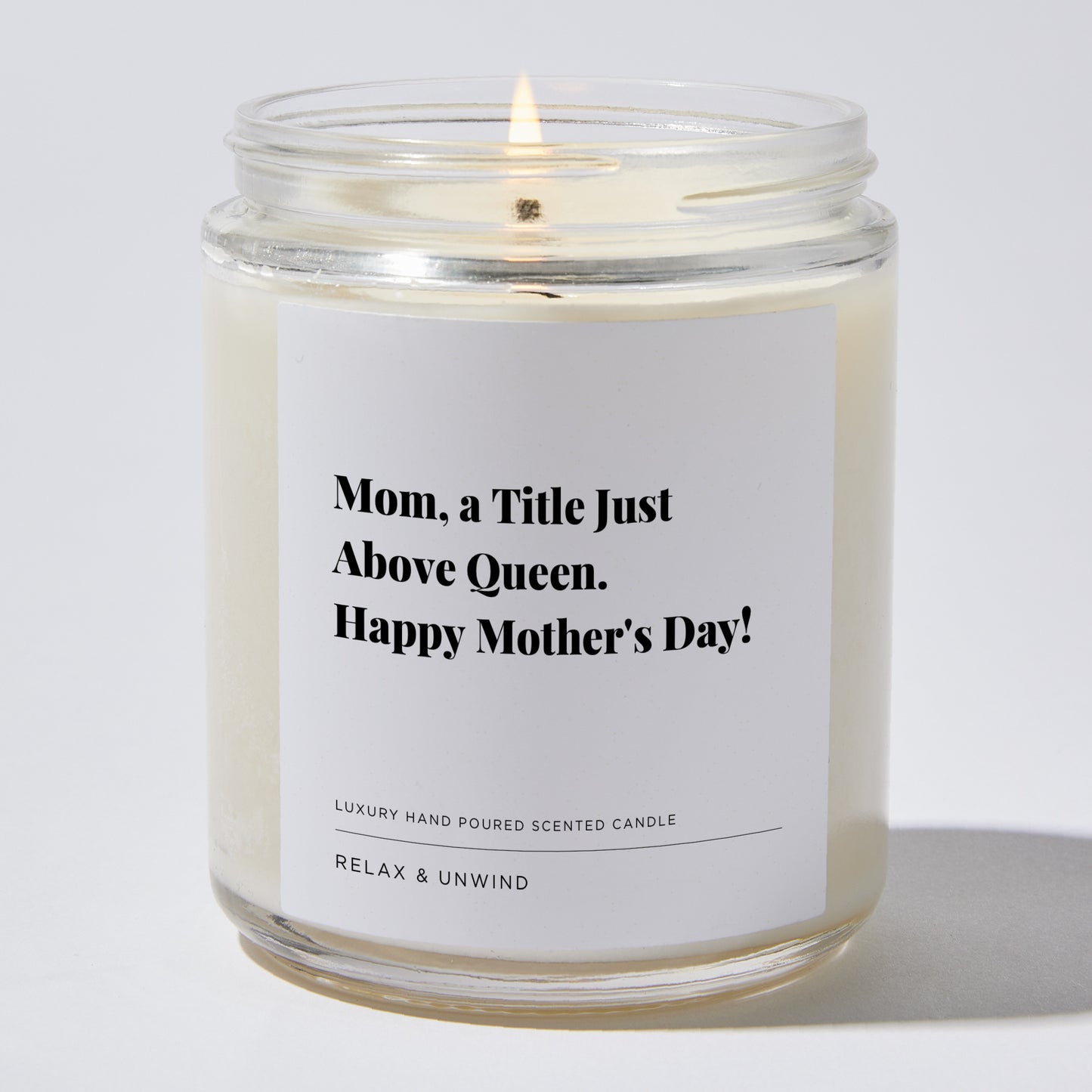 Gift for Mom - Mom, a Title Just Above Queen. Happy Mother's Day! - Candle