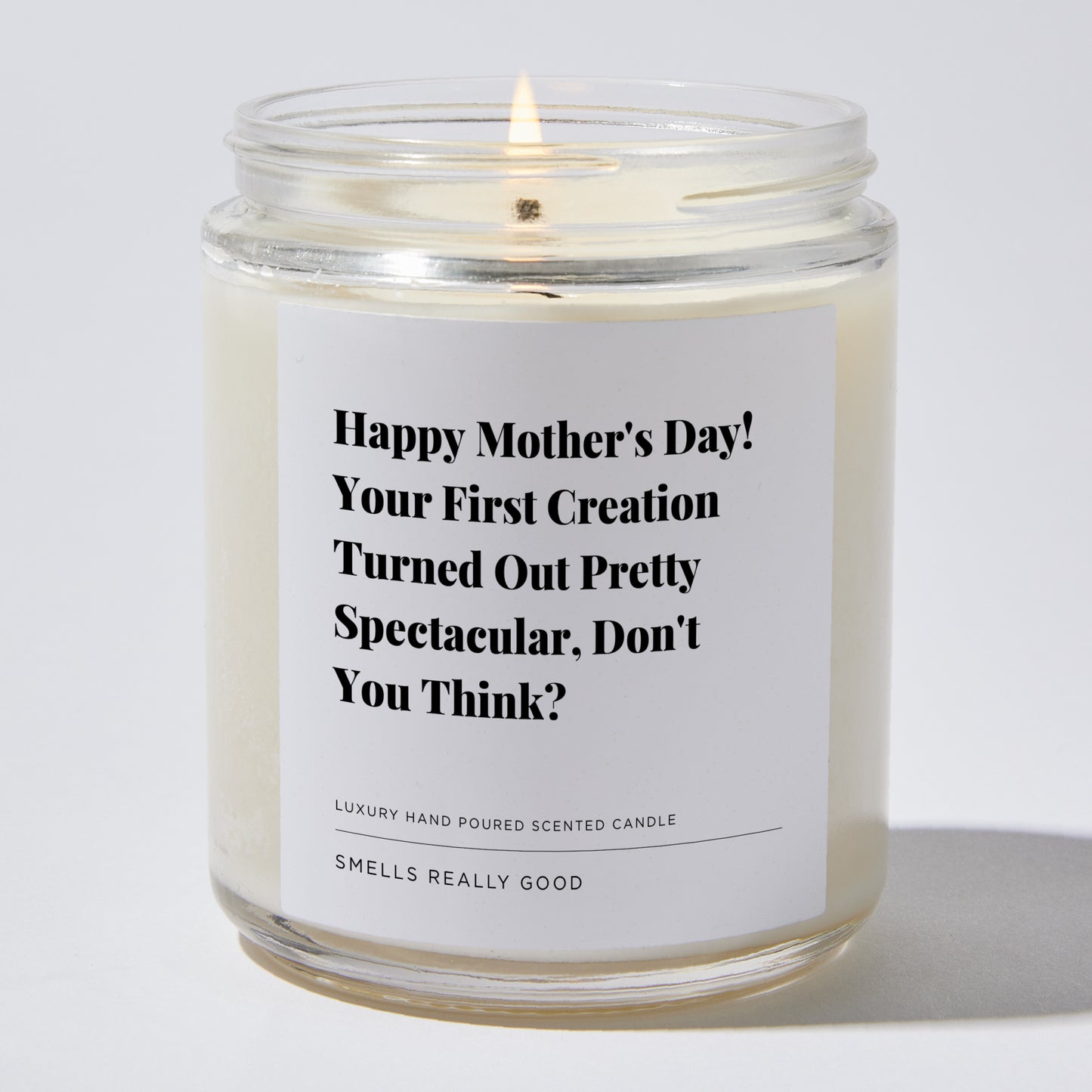 Gift for Mom - Happy Mother's Day! Your First Creation Turned Out Pretty Spectacular, Don't You Think? - Candle