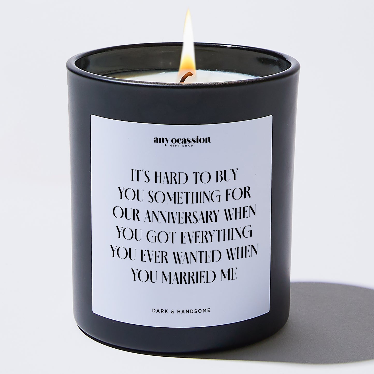 Anniversary Gift - It's Hard to Buy You Something for our Anniversary When You Got Everything You Ever Wanted When You Married Me - Candle