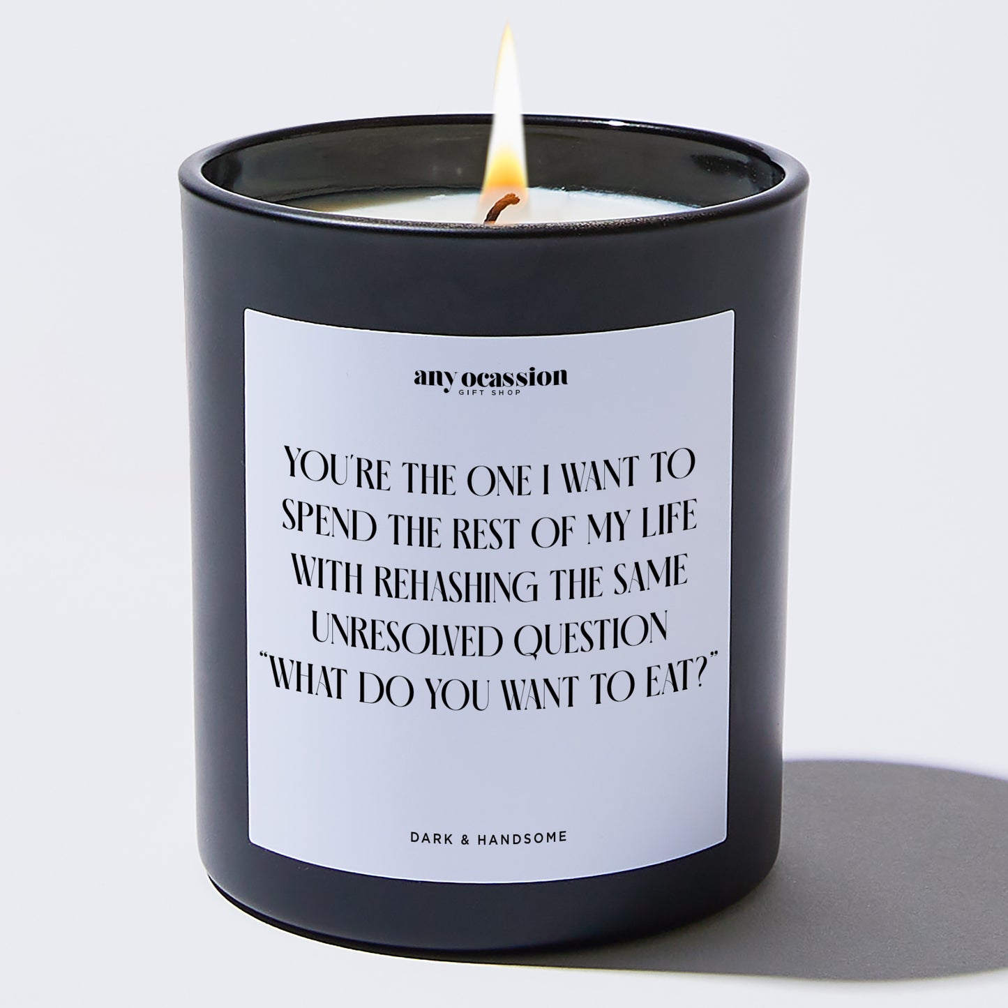 Anniversary Present - You're the One I Want to Spend the Rest of My Life With Rehasing the Same Unresolved Question. What Do You Want to Eat? - Candle