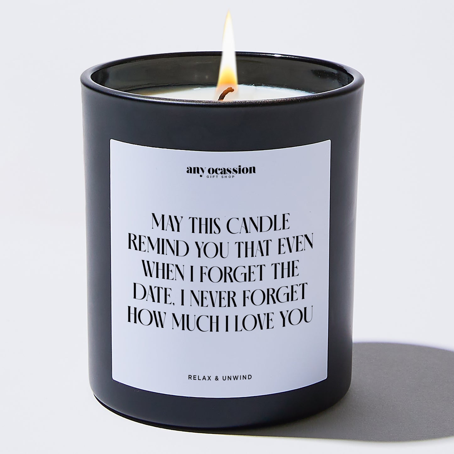 Anniversary May This Candle Remind You That Even When I Forget the Date, I Never Forget How Much I Love You - Any Occasion Gift Shop