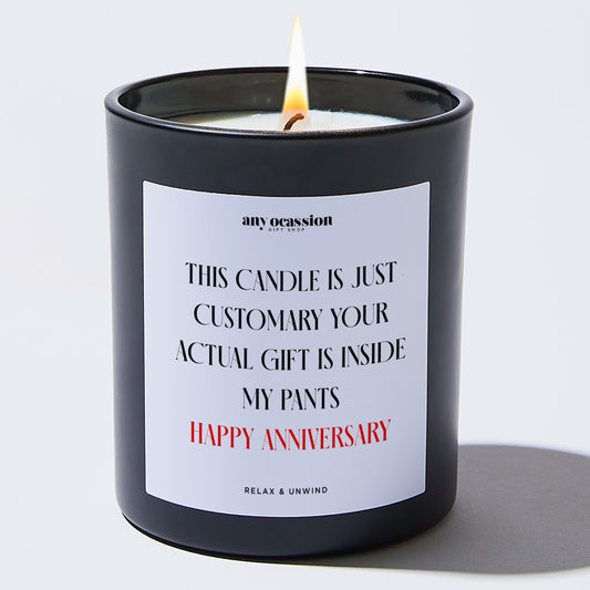 Anniversary Gift This Candle is Just Customary Your Actual Gift is Inside My Pants Happy Anniversary - Any Occasion Gift Shop