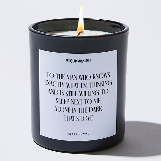 Anniversary To the Man Who Knows Exactly What I'm Thinking and is Still Willing to Sleep Next to Me. Alone. In the Dark. That's Love - Any Occasion Gift Shop