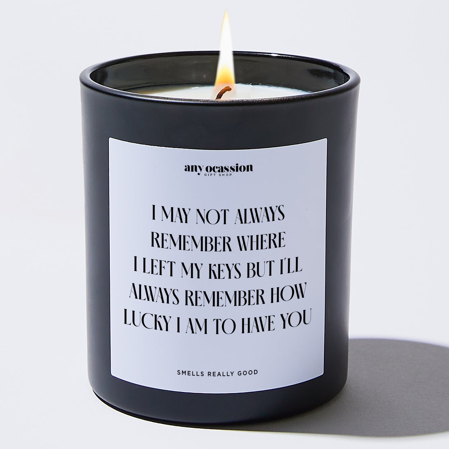 Anniversary Present - I May Not Always Remember Where I Left My Keys, but I'll Always Remember How Lucky I Am to Have You. - Candle