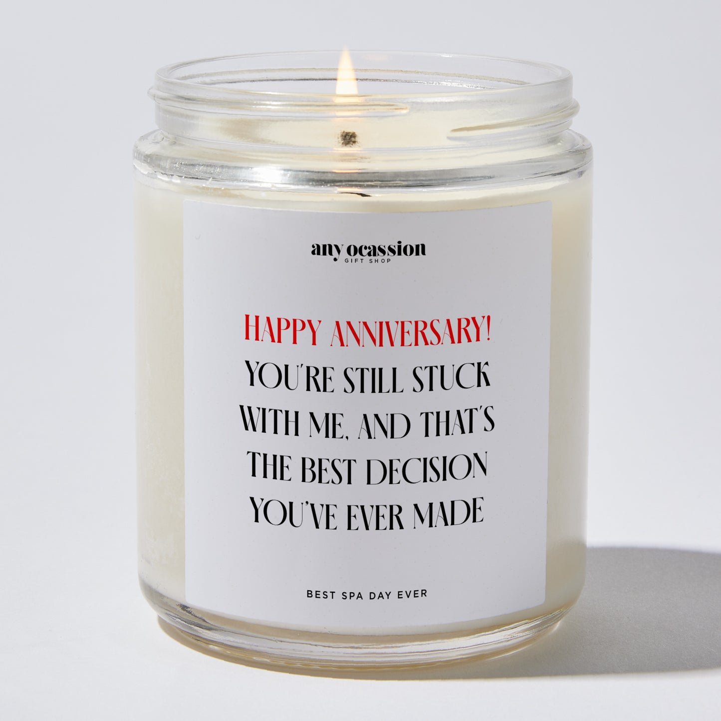 Anniversary Present - Happy Anniversary! You're Still Stuck With Me, and That's the Best Decision You Ever Made. - Candle