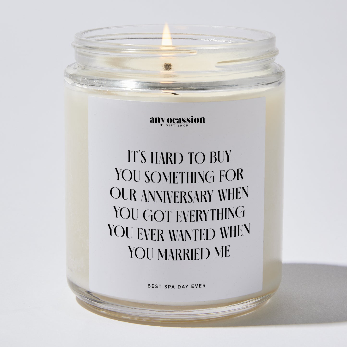 Anniversary Gift - It's Hard to Buy You Something for our Anniversary When You Got Everything You Ever Wanted When You Married Me - Candle