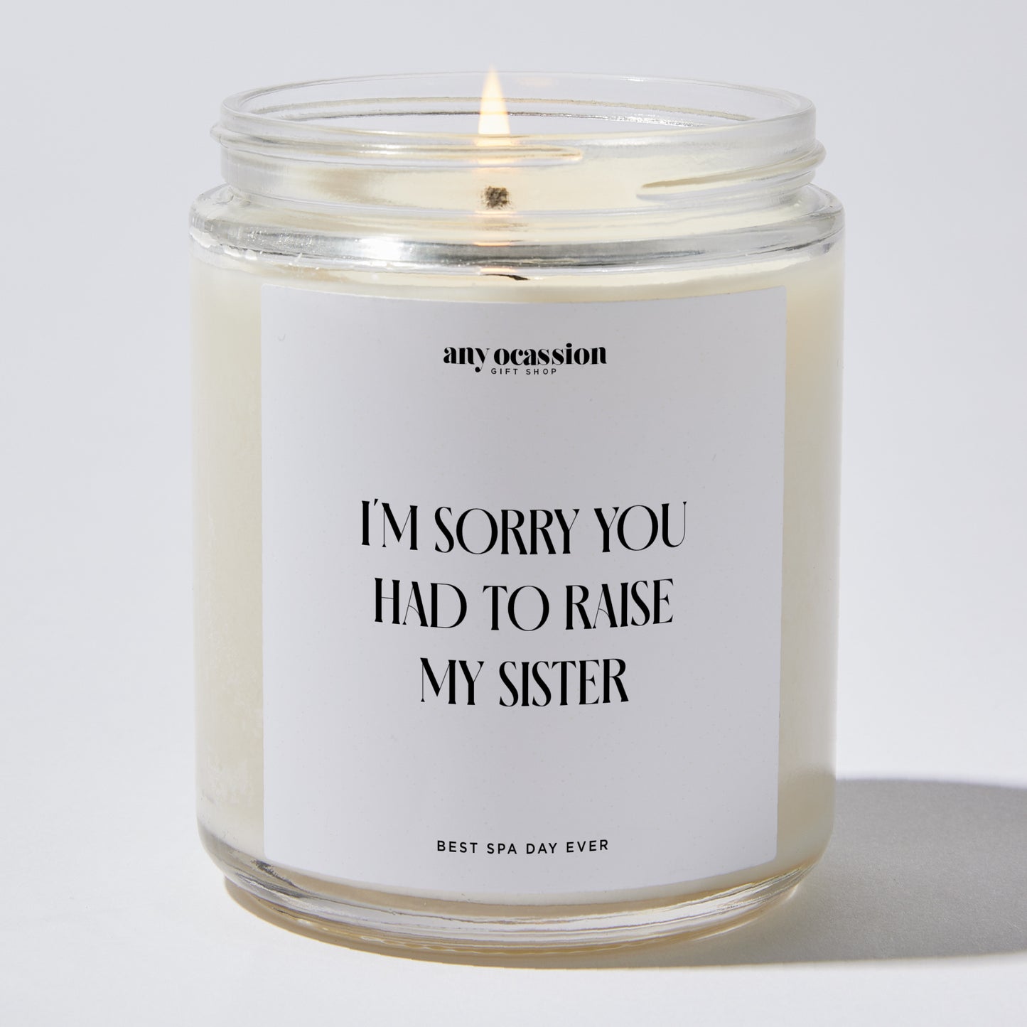 Gift for Mother - I'm Sorry You Had To Raise My Sister - Candle