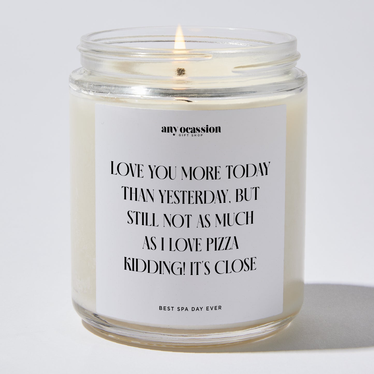 Anniversary Present - Love You More Today Than Yesterday, but Still Not as Much as I Love Pizza. Kidding! It's Close. - Candle