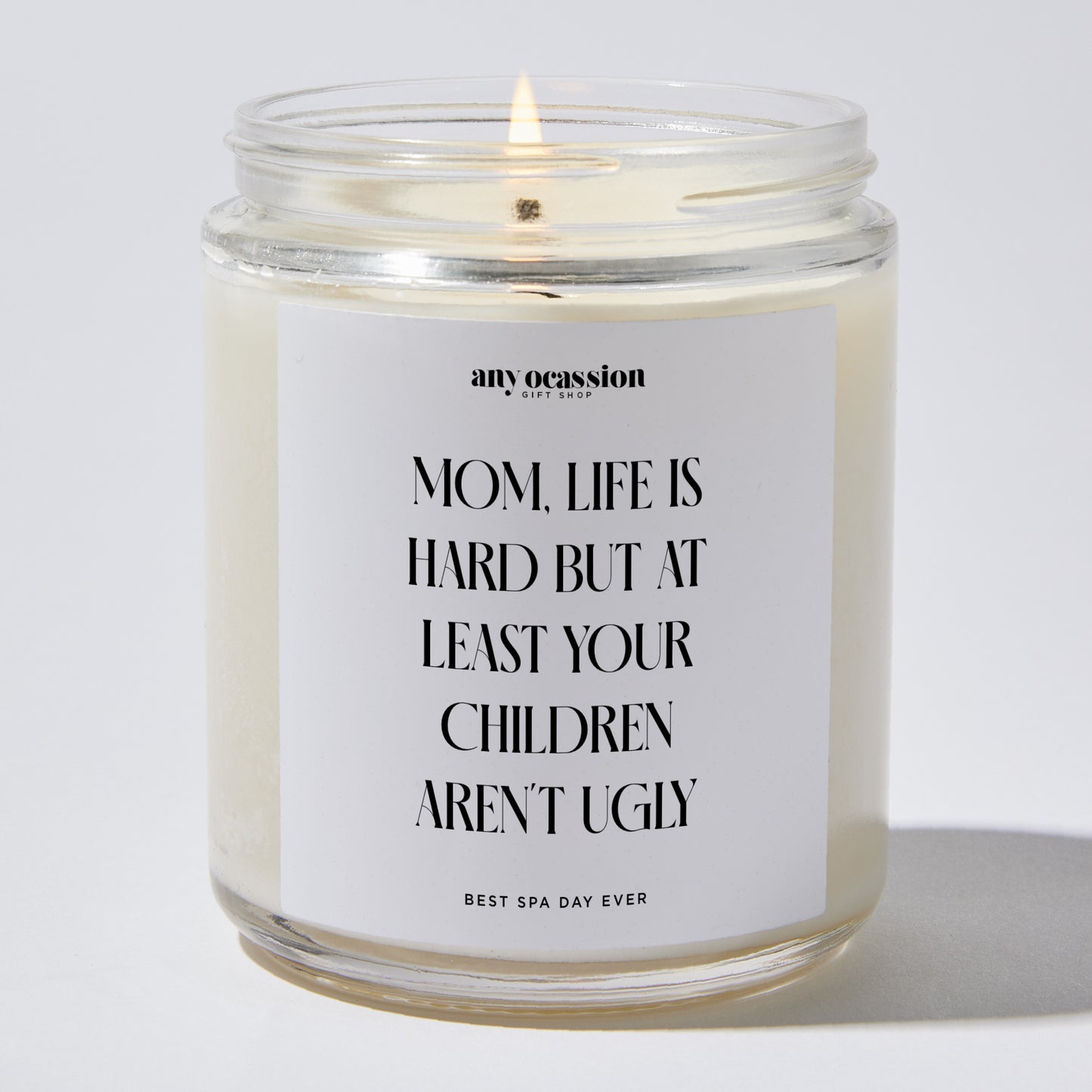 Gift for Mother - Mom, Life Is Hard But At Least Your Children Aren't Ugly - Candle