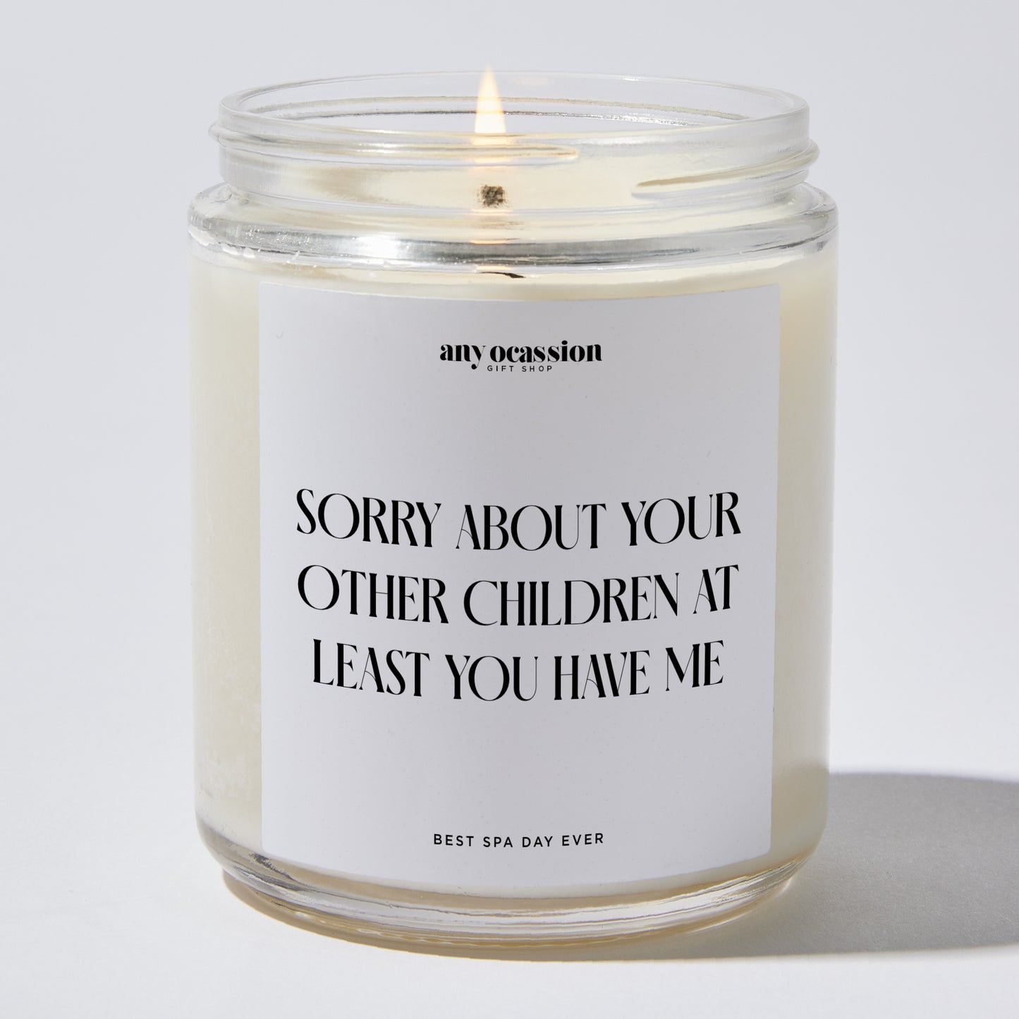 Gift for Mother - Sorry About Your Other Children At Least You Have Me - Candle