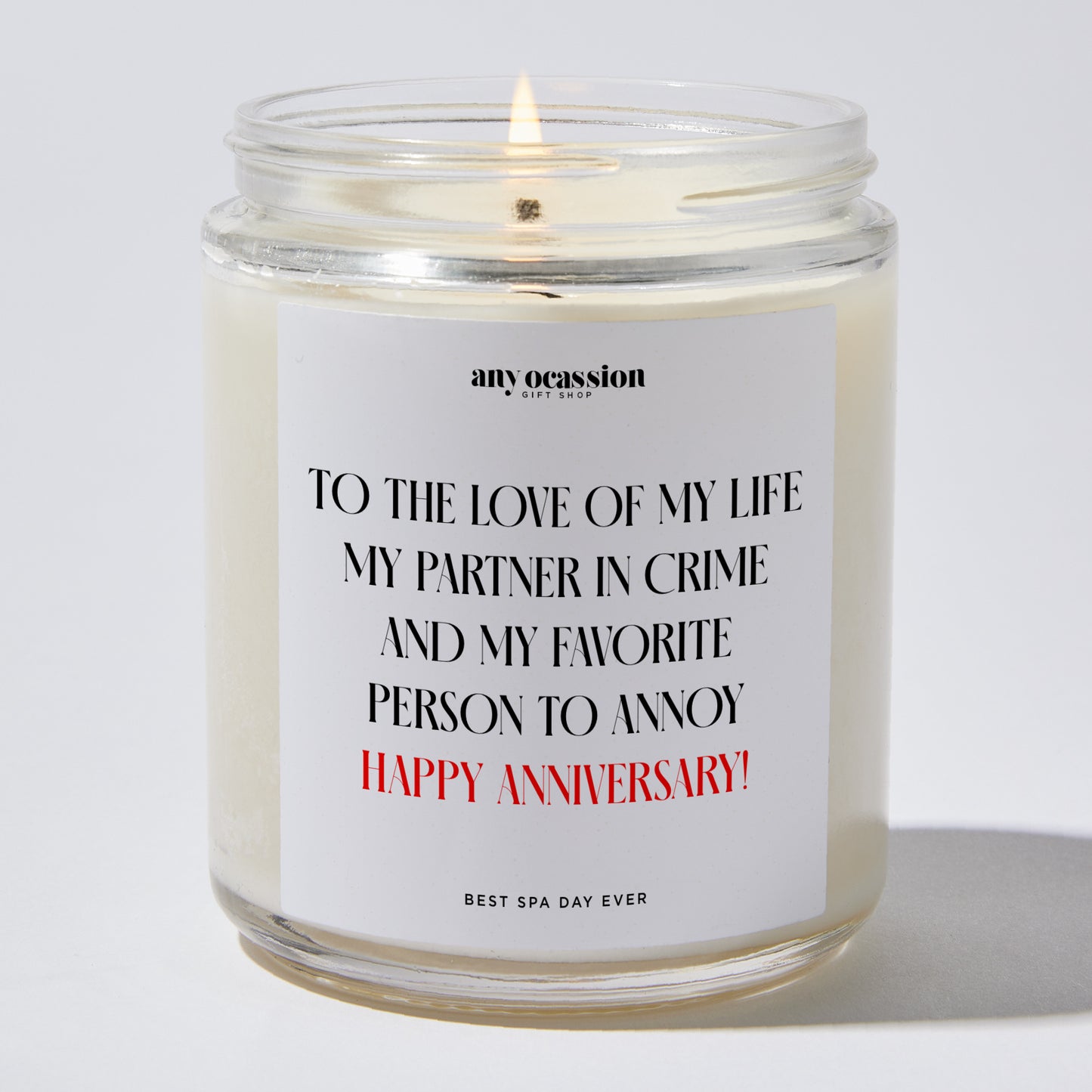 Anniversary Present - To the Love of My Life, My Partner in Crime, and My Favorite Person to Annoy – Happy Anniversary! - Candle