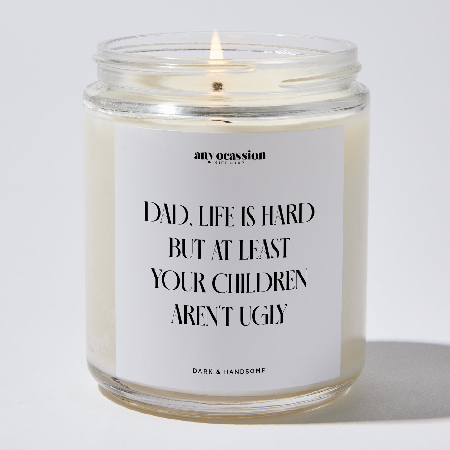 Gift for Father - Dad Life Is Hard But At Least Your Children Aren't Ugly - Candle