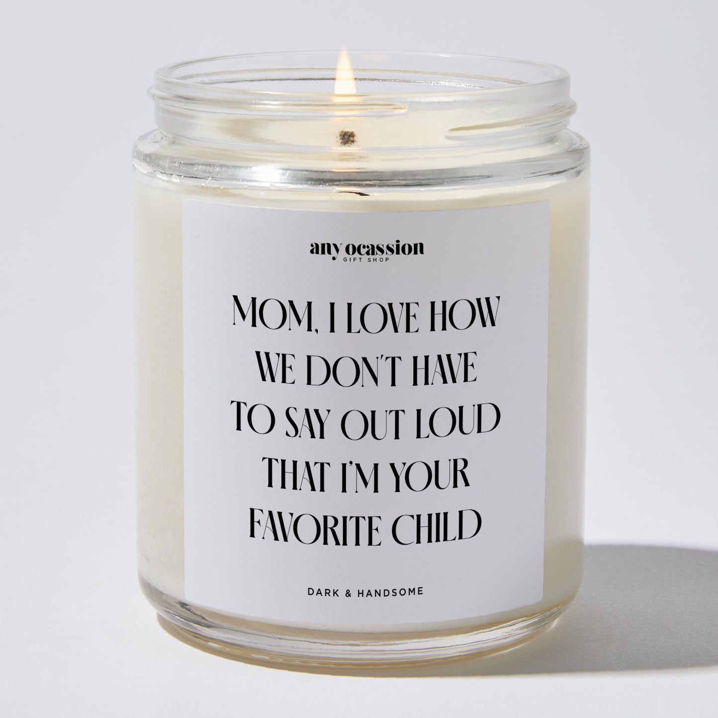 Gift for Mother - Mom I Love How We Don't Have To Say Out Loud That I'm Your Favorite Child - Candle