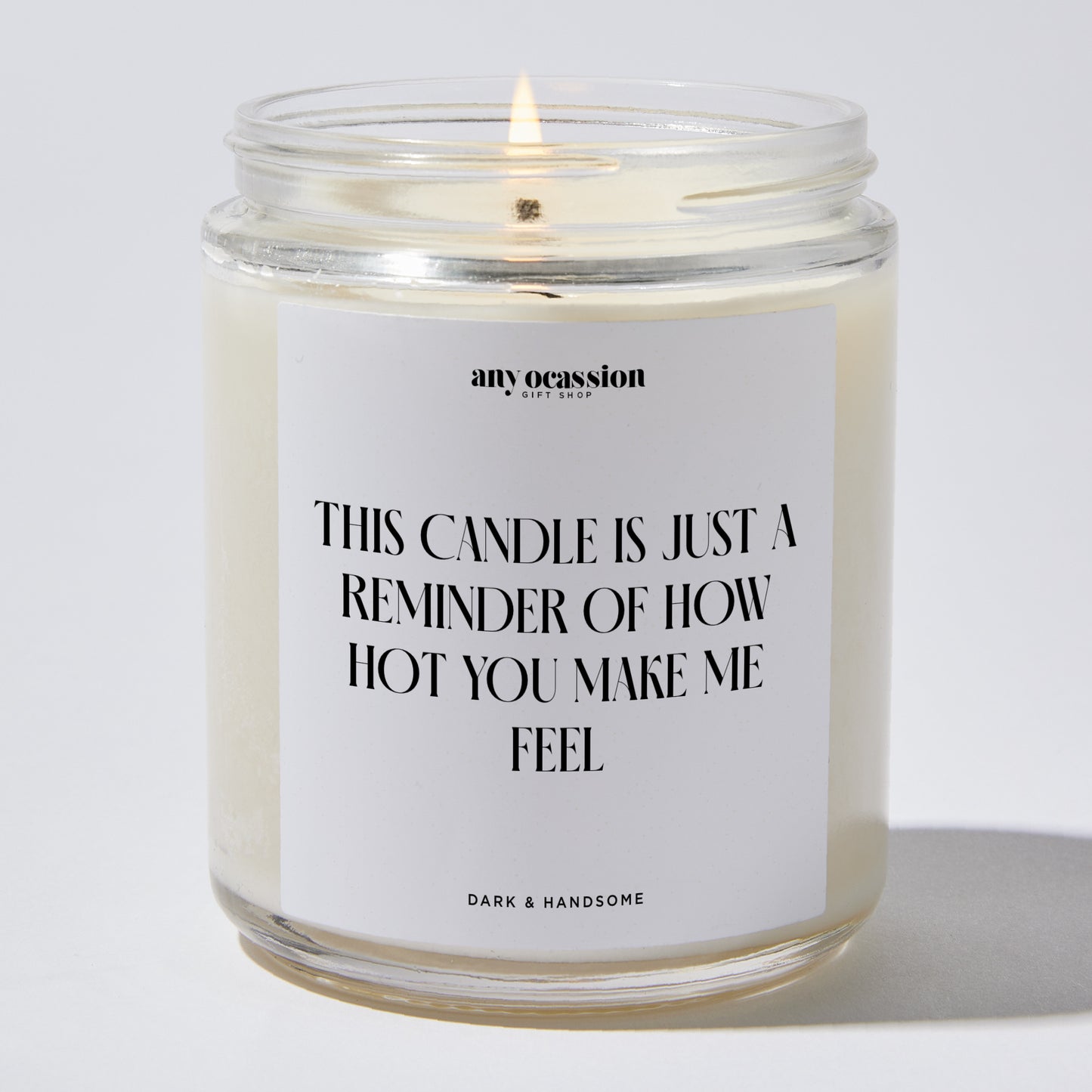 Anniversary Present - This Candle is Just a Reminder of How Hot You Make Me Feel - Candle