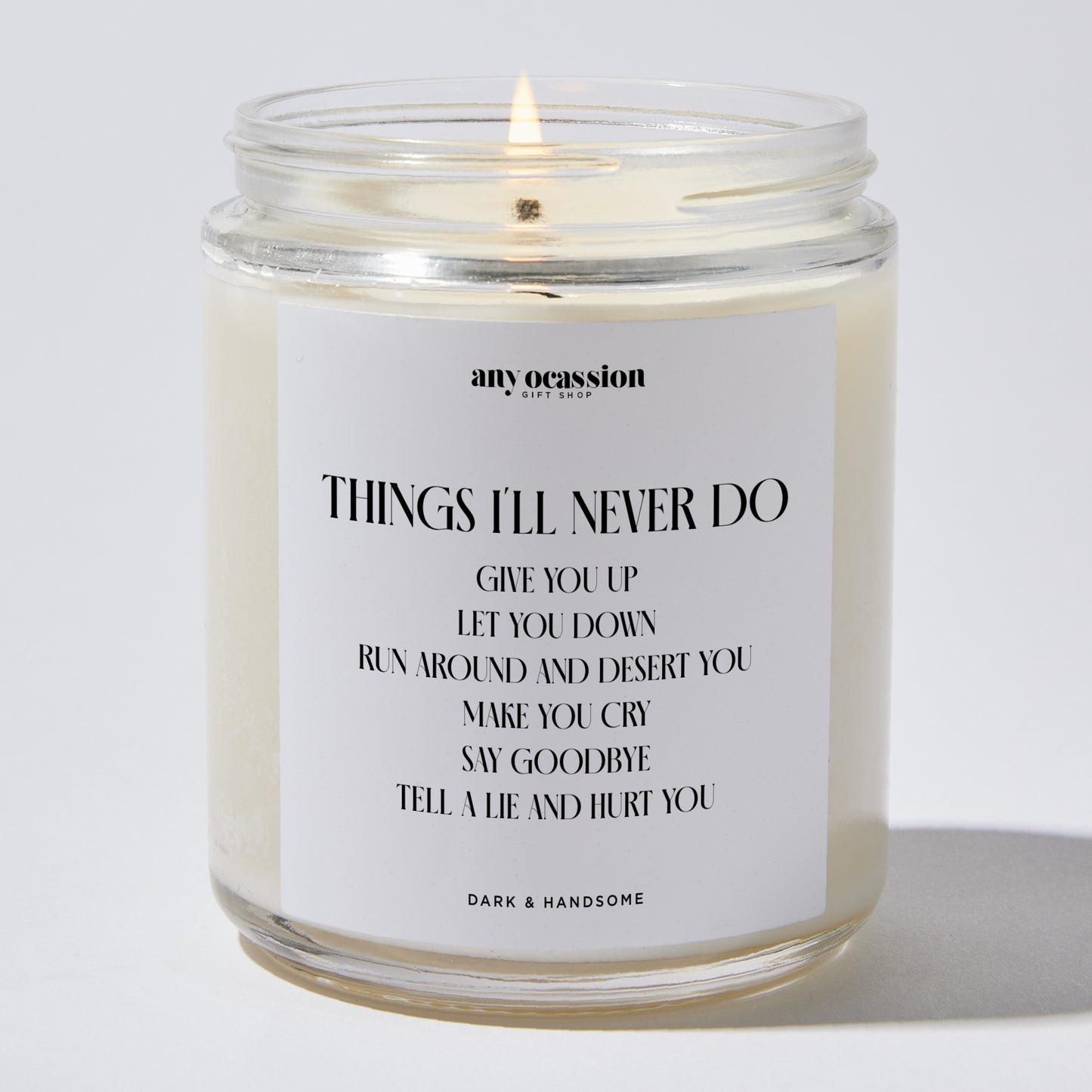 Anniversary Present - Things I'll Never Do Give You Up Let You Down Run Around and Desert You Make You Cry Say Goodbye Tell a Lie and Hurt You - Candle