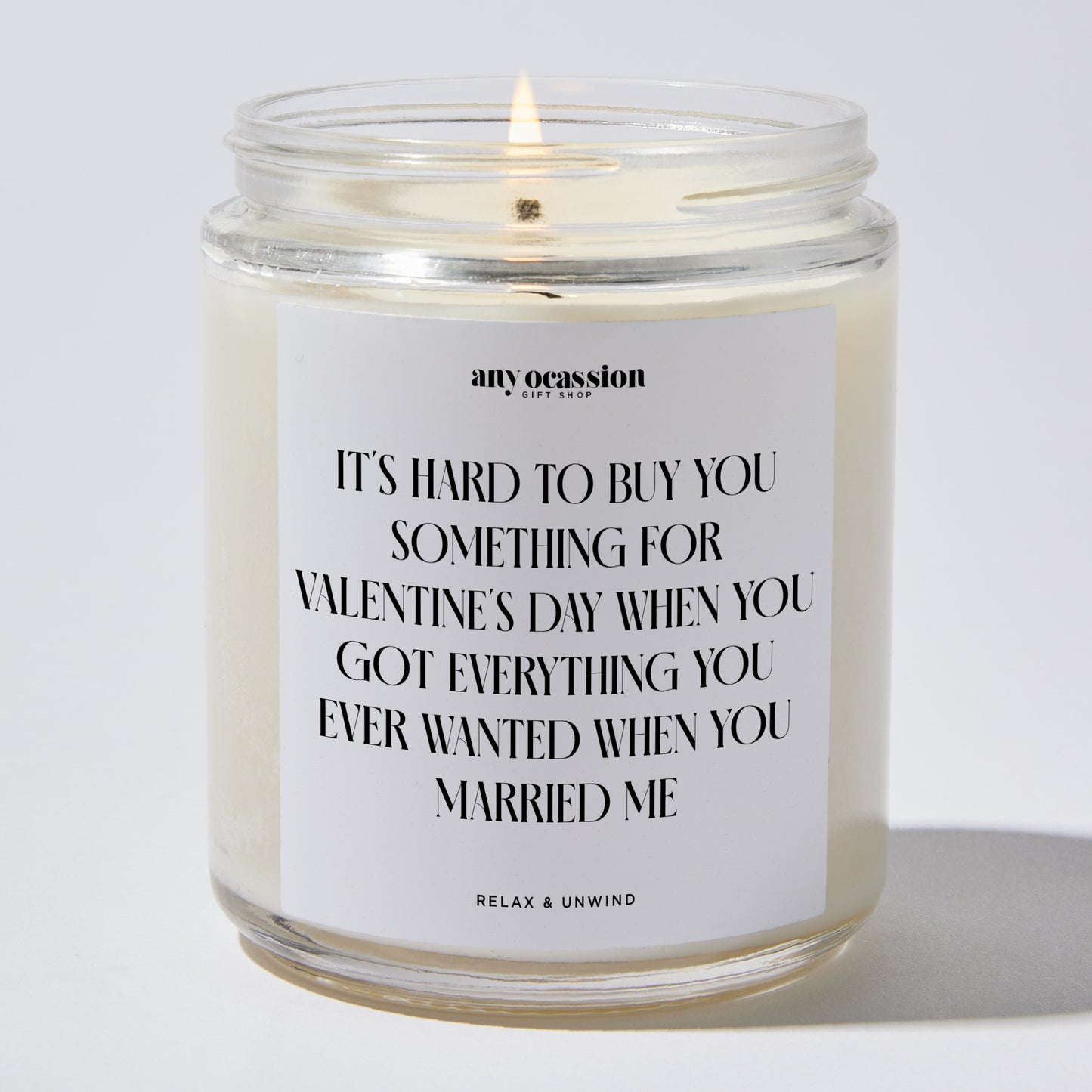 Anniversary Present - It's Hard to Buy You Something for Valentine's Day When You Got Everything You Ever Wanted When You Married Me - Candle