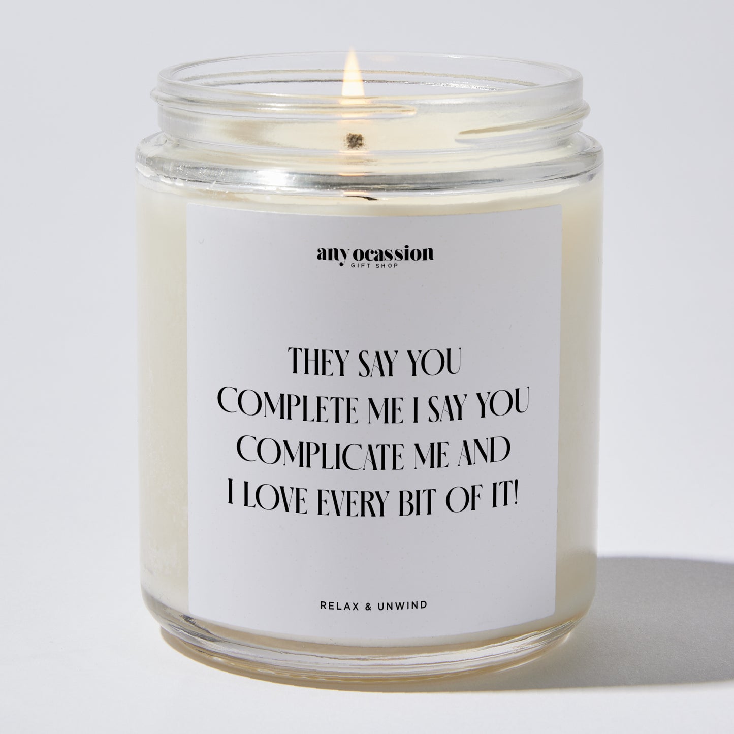 Anniversary Present - They Say You Complete Me. I Say You Complicate Me, and I Love Every Bit of It! - Candle