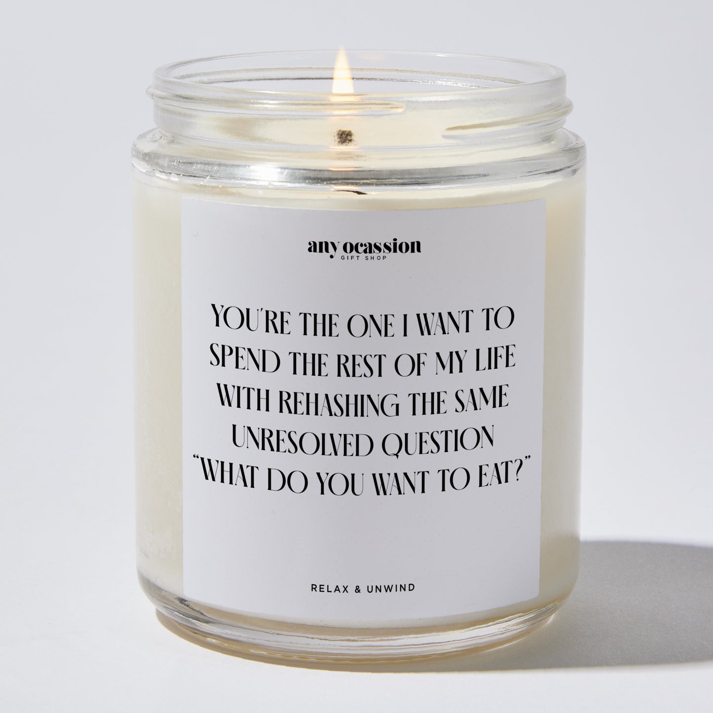 Anniversary Present - You're the One I Want to Spend the Rest of My Life With Rehasing the Same Unresolved Question. What Do You Want to Eat? - Candle