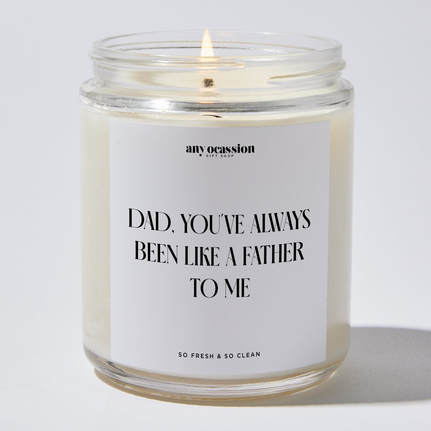 Gift for Father - Dad You've Always Been Like A Father To Me - Candle