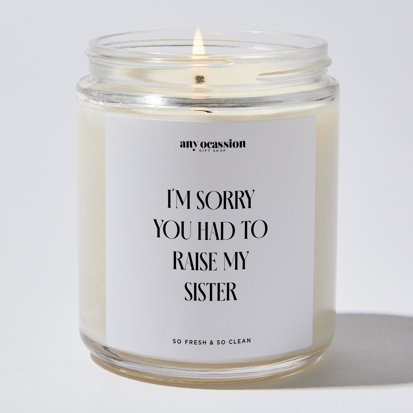 Gift for Father - I'm Sorry You Had To Raise My Sister - Candle