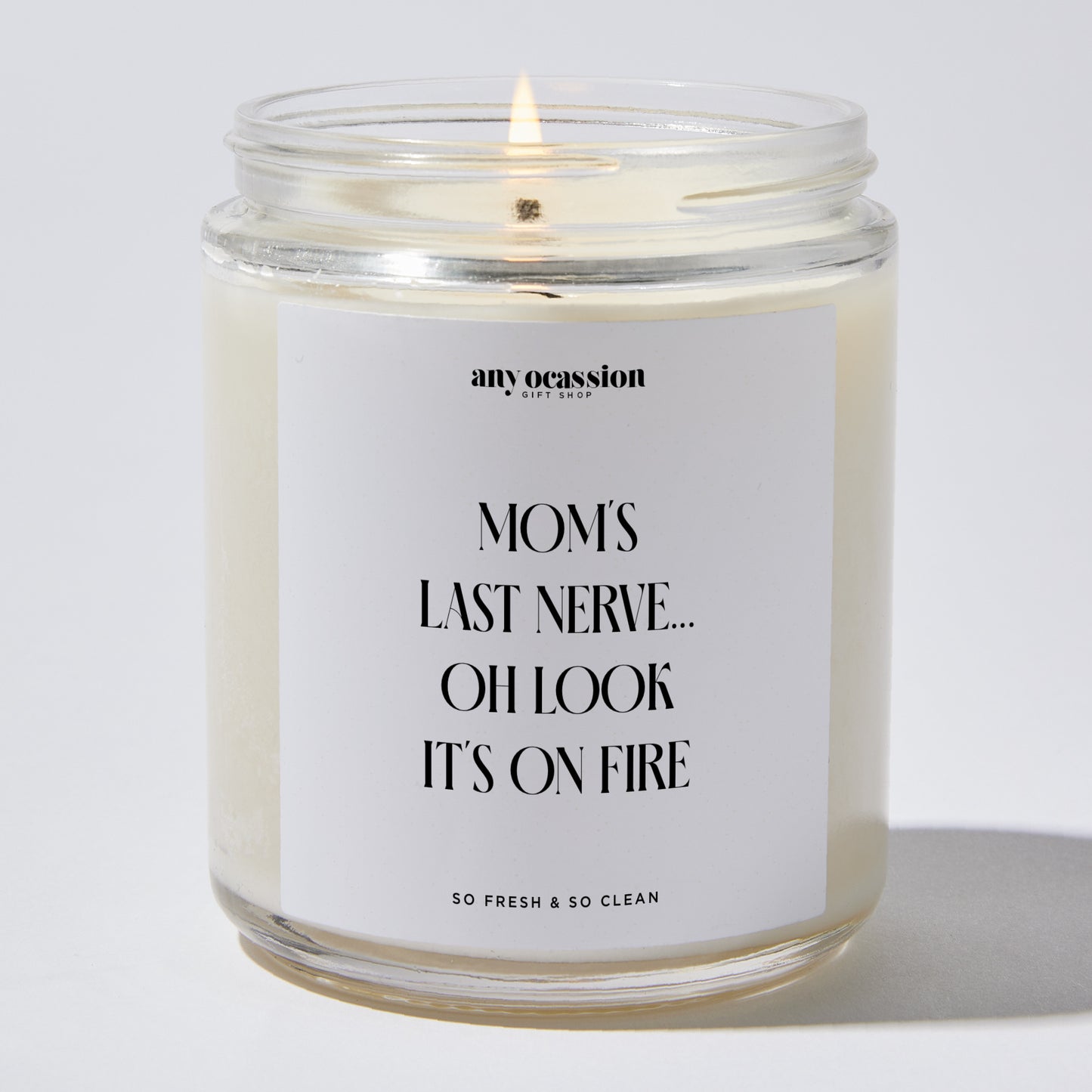 Gift for Mother - Mom's Last Nerve... Oh Look It's On Fire - Candle