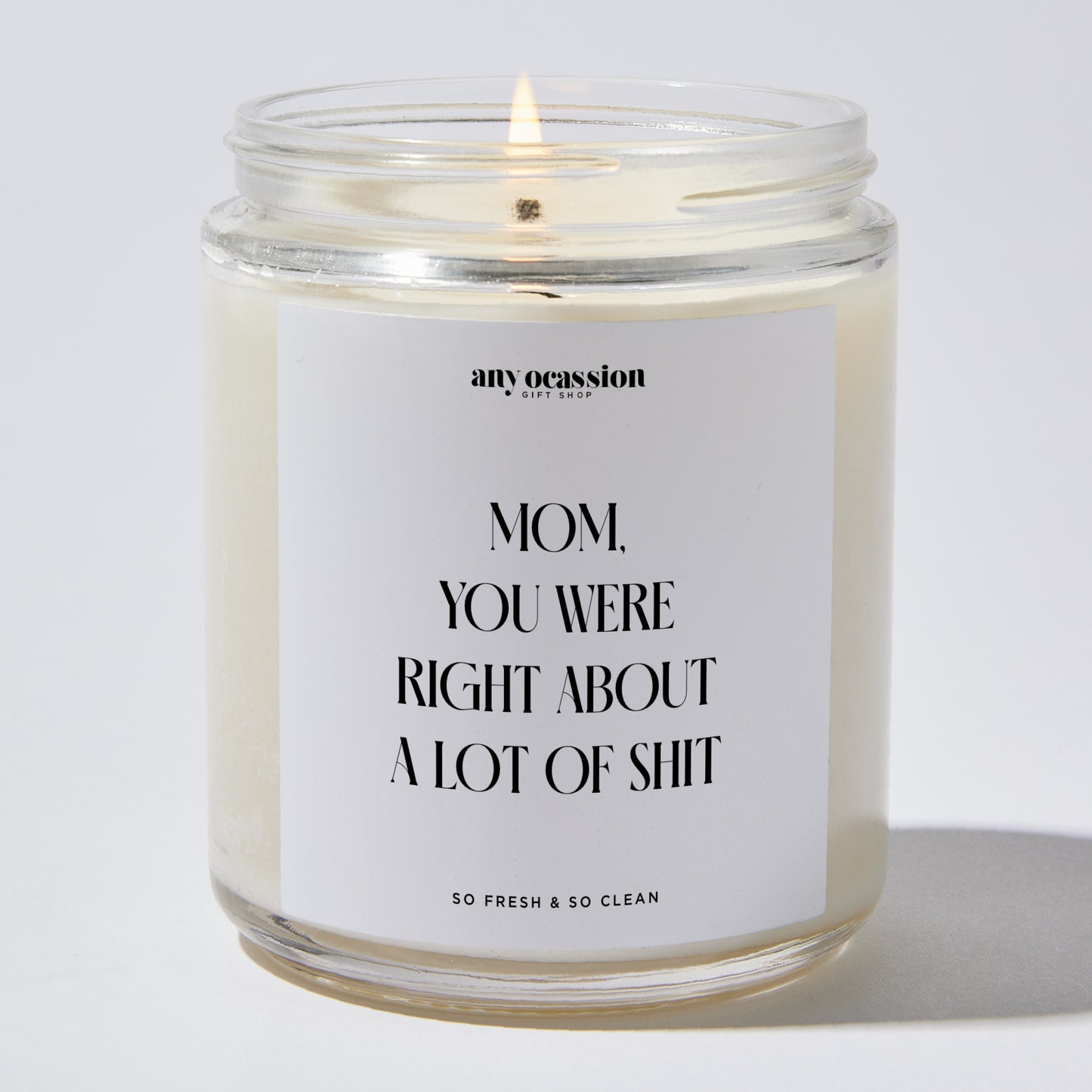 Gift for Mother - Mom You Were Right About A Lot Of Shit - Candle