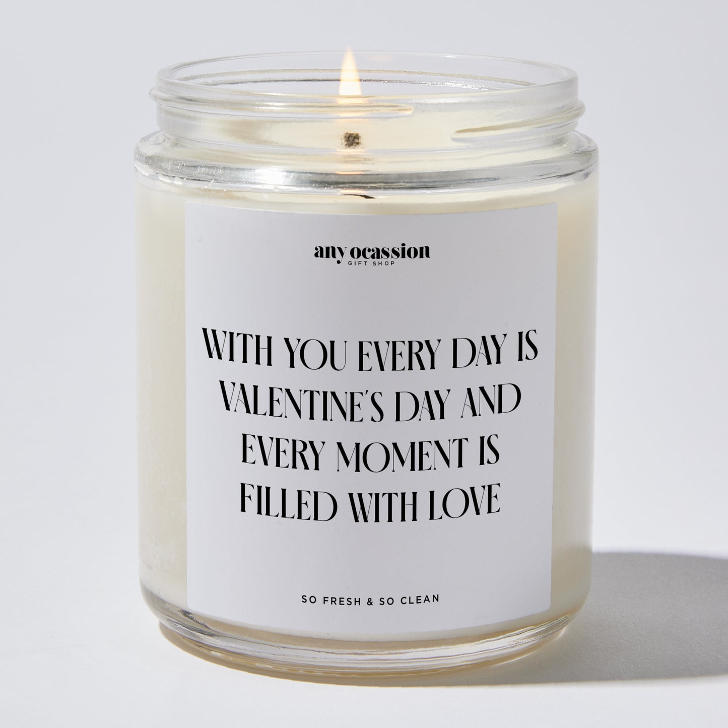 Anniversary Present - With You, Every Day is Valentine's Day, and Every Moment is Filled With Love. - Candle