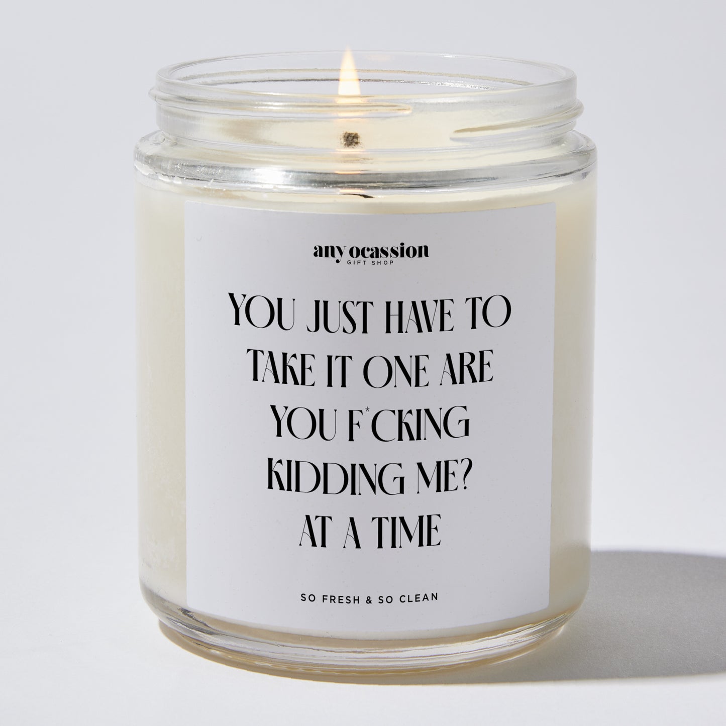 Funny Candles - You Just Have To Take It One Are You F*cking Kidding Me? at a time - Candle