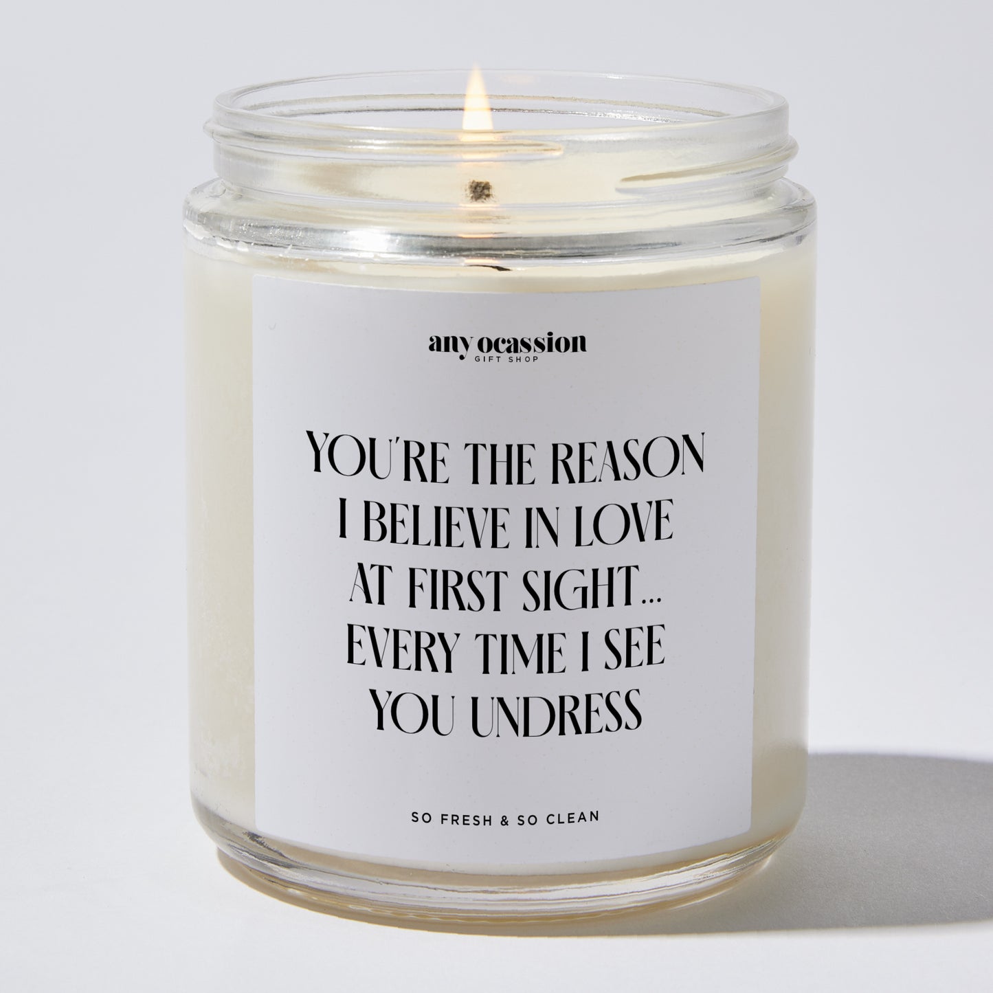 Anniversary Present - You're the Reason I Believe in Love at First Sight... Every Time I See You Undress. - Candle