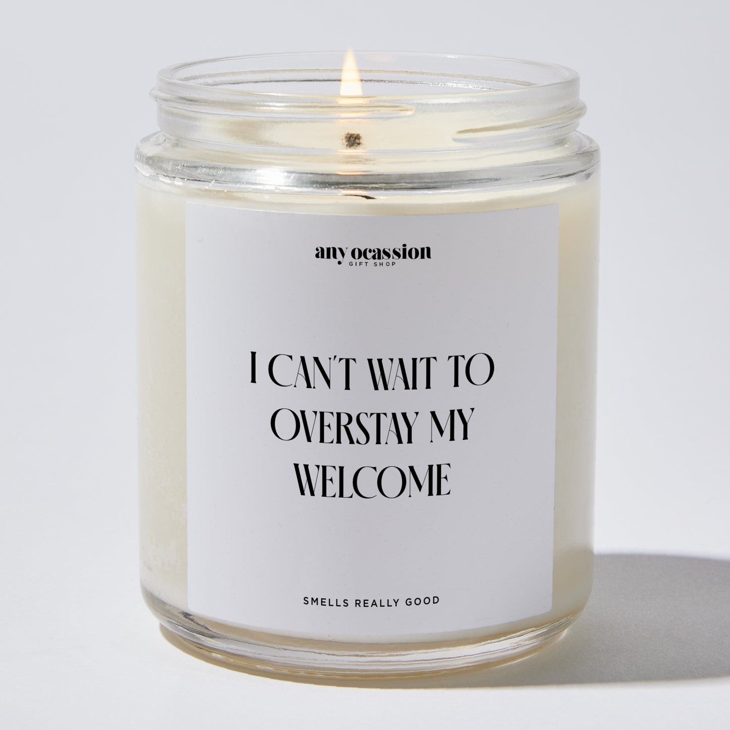 Unique Housewarming Gift - I Can't Wait To Overstay My Welcome - Candle