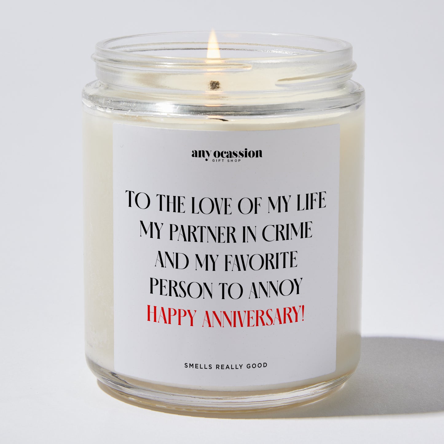 Anniversary Present - To the Love of My Life, My Partner in Crime, and My Favorite Person to Annoy – Happy Anniversary! - Candle