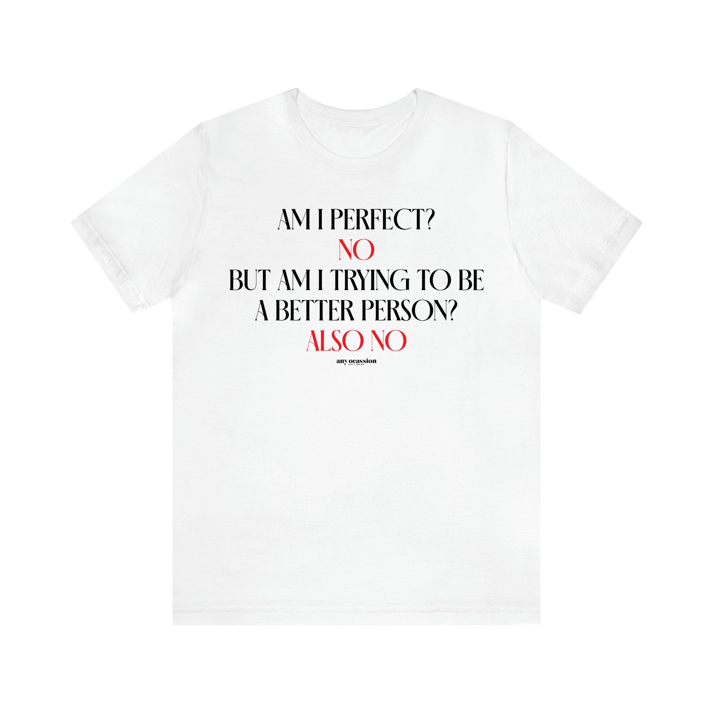 Men's T Shirts Am I Perfect? No but I Am Trying to Be a Better Person? Also No - Funny Gift Company