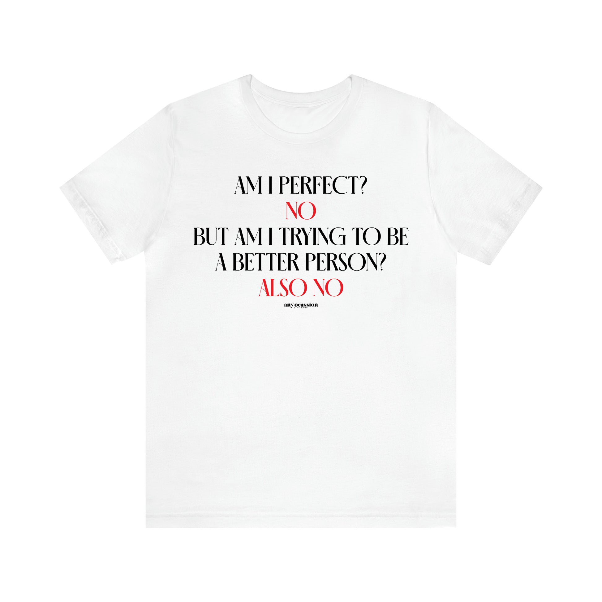 Men's T Shirts Am I Perfect? No but I Am Trying to Be a Better Person? Also No - Funny Gift Company