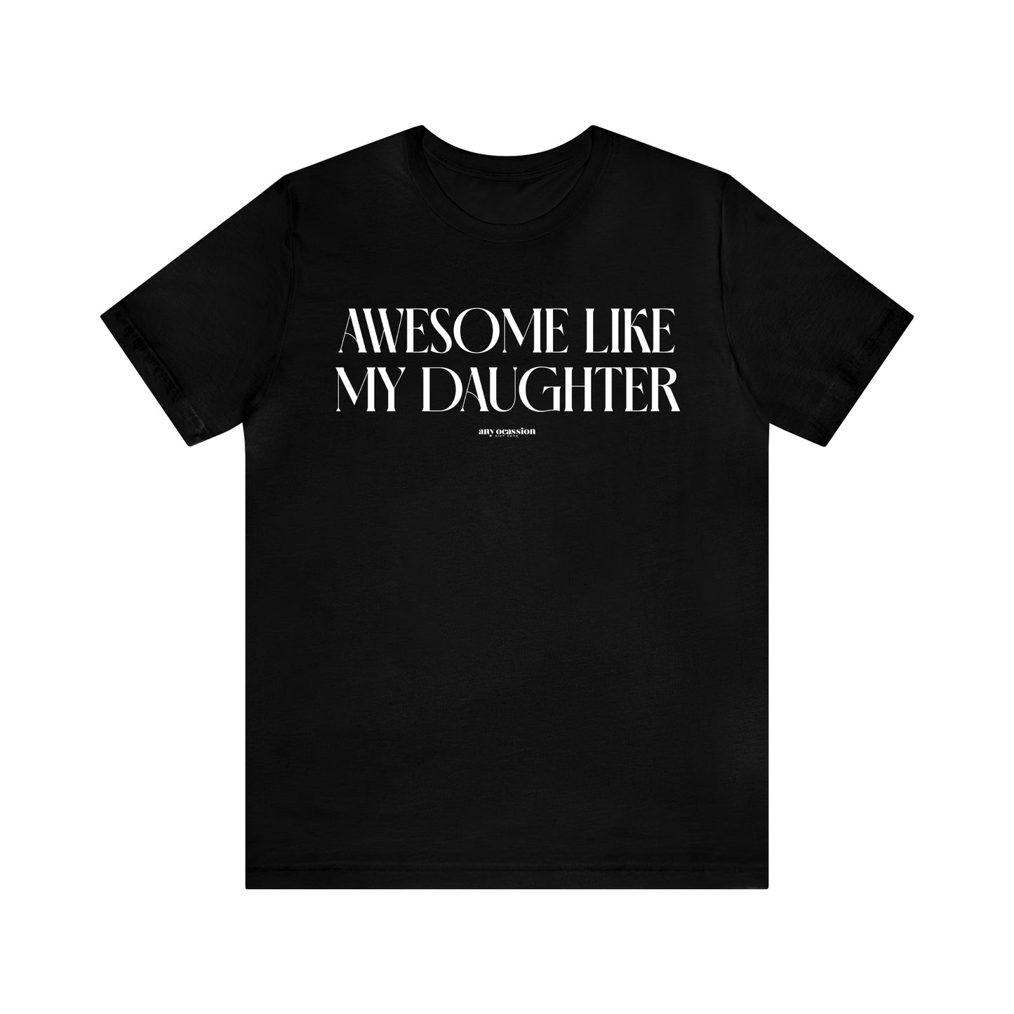 Mens T Shirts - Awesome Like My Daughter - Funny Men T Shirts