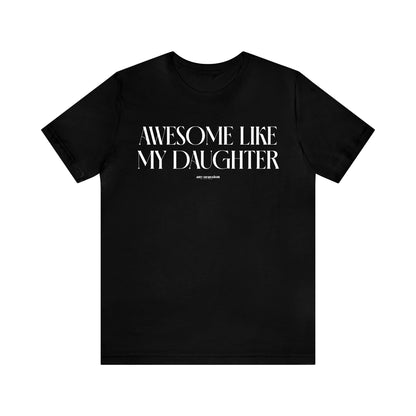 Mens T Shirts - Awesome Like My Daughter - Funny Men T Shirts