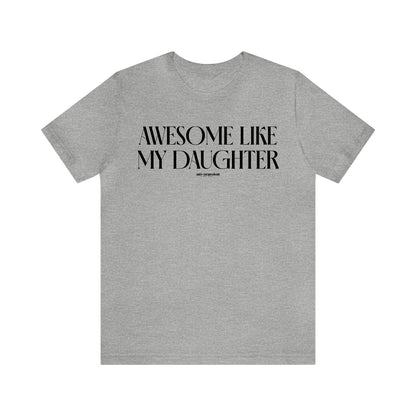 Mens T Shirts - Awesome Like My Daughter - Funny Men T Shirts