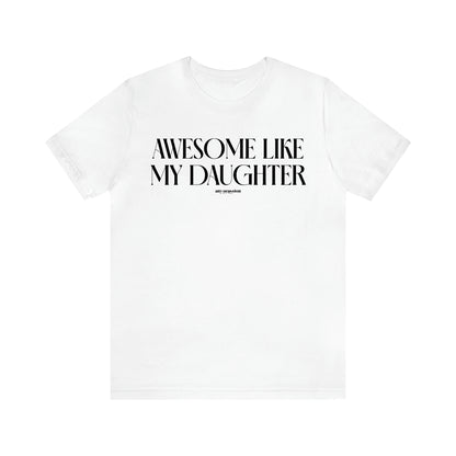 Men's T Shirts Awesome Like My Daughter - Funny Gift Company