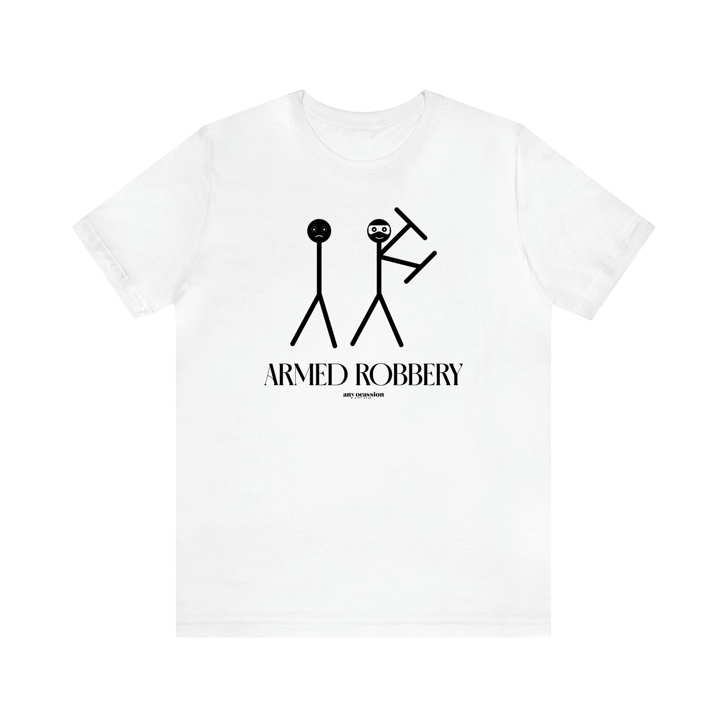 Men's T Shirts Armed Robbery - Funny Gift Company