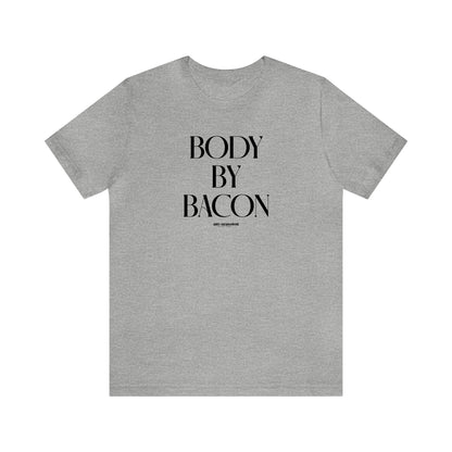 Mens T Shirts - Body by Bacon - Funny Men T Shirts