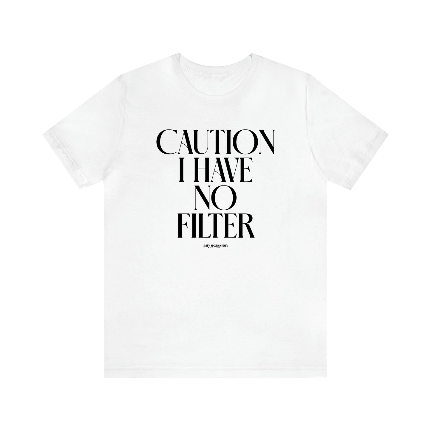 Men's T Shirts Caution I Have No Filter - Funny Gift Company