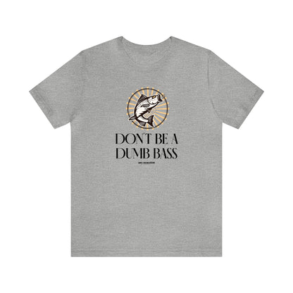 Mens T Shirts - Don't Be a Dumb Bass - Funny Men T Shirts