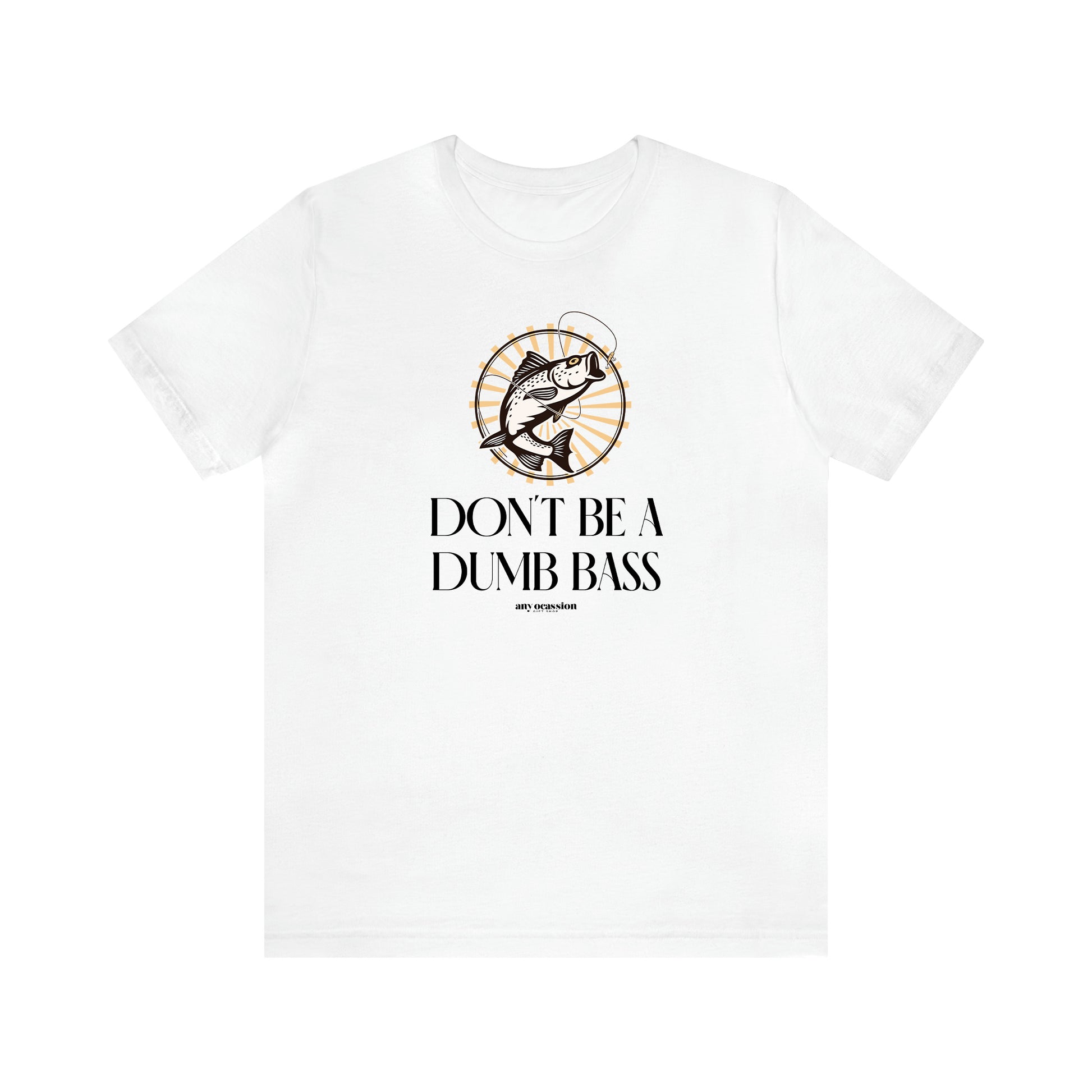 Men's T Shirts Don't Be a Dumb Bass - Funny Gift Company