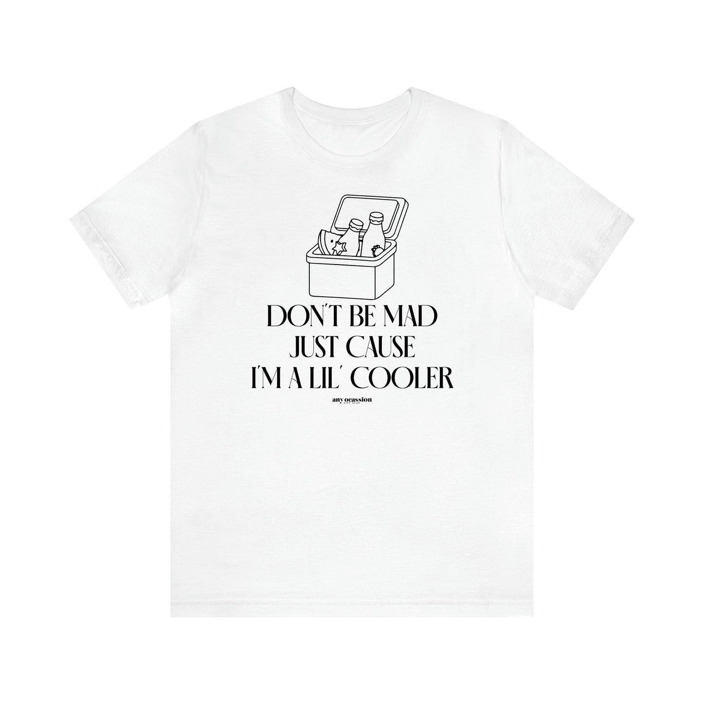 Men's T Shirts Don't Be Mad Just Cause I'm a Lil' Cooler - Funny Gift Company