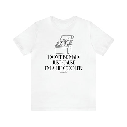 Men's T Shirts Don't Be Mad Just Cause I'm a Lil' Cooler - Funny Gift Company