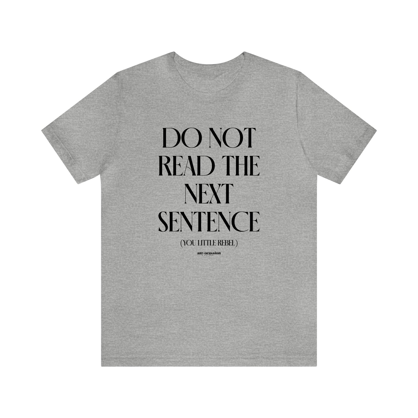 Mens T Shirts - Do Not Read the Next Sentence (you Little Rebel) - Funny Men T Shirts