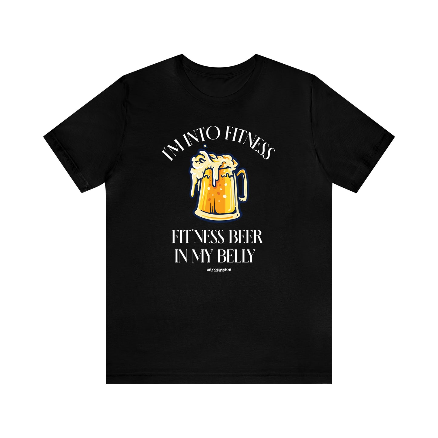 Mens T Shirts - I'm Into Fitness Fit'ness Beer in My Belly - Funny Men T Shirts